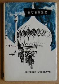 The Sussex Book by Clifford Musgrave - First Edition - 1957 - from N. G. Lawrie Books. (SKU: 19725)