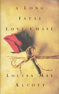 A LONG FATAL LOVE CHASE by LOUISA MAY ALCOTT - 1995