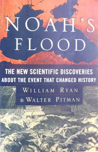 Noah's Flood: The New Scientific Discoveries About The Event That Changed History