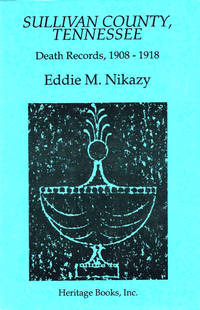 Sullivan County, Tennessee Death Records, 1908-1918 by Eddie M Nikazy - Paperback - 1994 - from Kenneth Mallory Bookseller. ABAA (SKU: 38954)