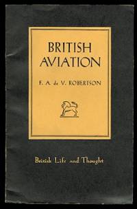 BRITISH AVIATION.  BRITISH LIFE AND THOUGH SERIES NO. 8. by Robertson, F.A. de V., Major - 1942