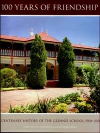 100 Years of Friendship : A Centenary History of the Glennie School 1908 - 2008