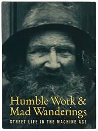 Humble Work and Mad Wanderings: Street Life in the Machine Age