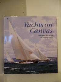 Yachts on Canvas. Artists Images of Yachts from the Seventeenth Century to the Present Day.