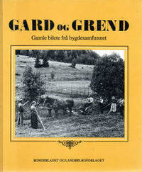 Gard og grend. Gamle bilete frå bygdesamfunnet i…