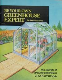Be Your Own Greenhouse Expert (Expert books) by Hessayon, D. G - 1990