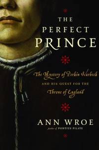 The Perfect Prince : The True Story of an Extraordinary Deception at the Dawn of the Renaissance by Ann Wroe - 2003