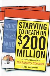 Starving to Death on $200 Million : The Short, Absurd Life of the Industry Standard