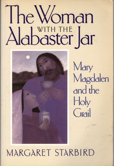 THE WOMAN WITH THE ALABASTER JAR: Mary Magdalen and the Holy Grail