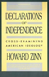 Declarations of Independence : Cross-Examining American Ideology by Howard Zinn - 1991