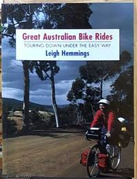 Great Australian Bike Rides; Touring Down Under the Easy Way by Leigh Hemmings - Paperback - First Edition - 1994 - from Syber's Books ABN 15 100 960 047 (SKU: 0116385)