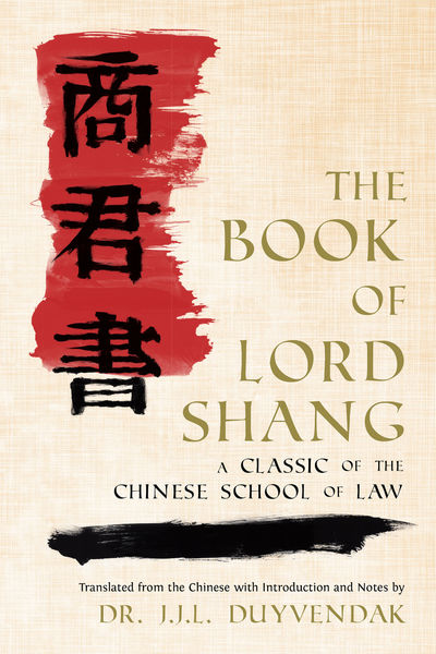 The Book of Lord Shang. A Classic of the Chinese School of Law