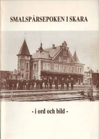 Smalspårsepoken i Skara. I ord och bild.…