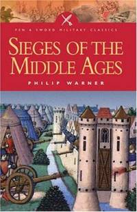 Sieges of the Middle Ages by Philip Warner - 2005