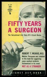 FIFTY YEARS A SURGEON - The Sensational Life Story of a Great Doctor by Morris, Robert T - 1955