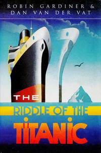 The Riddle of the Titanic by Gardiner, Robin; Van der Vat, Dan - 1995