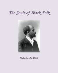 The Souls of Black Folk by W.E.B. Du Bois - 2010-08-08