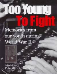 Too Young to Fight : Memories from Our Youth During World War II