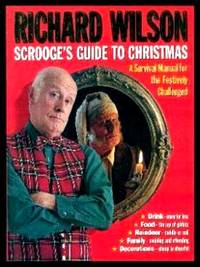 SCROOGE&#039;S GUIDE TO CHRISTMAS by Wilson, Richard; Roper, David (with: Tom Lehrer; Charles Dickens; George Bernard Shaw; Edmund Gosse; Boy George; E. B. White; Allen Sherman; Craig Brown; Randy Brooks; Harvey Ehrlich; Wendy Cope; Phillip Winn) - 1997