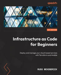Infrastructure as Code for Beginners: Deploy and manage your cloud-based services with Terraform...