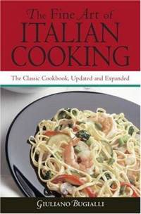 The Fine Art of Italian Cooking : The Classic Cookbook, Updated and Expanded