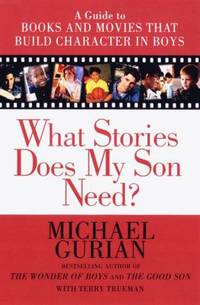 image of What Stories Does My Son Need? : A Guide to Books and Movies That Build Character in Boys