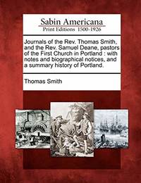 Journals of the REV. Thomas Smith, and the REV. Samuel Deane, Pastors of the First Church in...