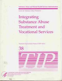 Integrating Substance Abuse Treatment and Vocational Services Treatment  Improvement Protocol (TIP) Series 38 by Young, Nancy K - 2000