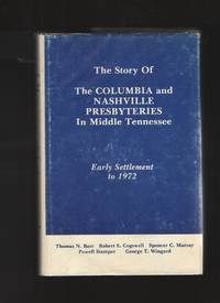 The Story Of The Columbia And Nashville Presbyteries In Middle Tennessee,  Early Settlement To 1972