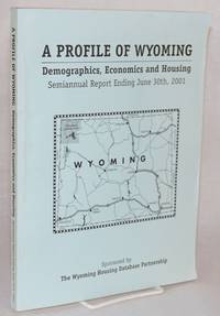 A profile of Wyoming; demographics, economics, and housing; semiannual report, ending June 30, 2001; volume I of II - final report