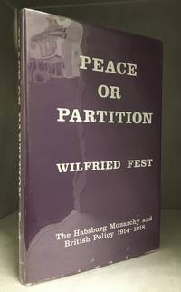 Peace or Partition; The Habsburg Monarchy and British Policy 1914-1918 by Wilfried Fest - Hardcover - from Burton Lysecki Books, ABAC/ILAB (SKU: 126346)