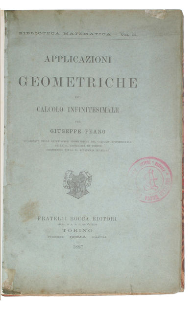 Applicazioni geometriche del calcolo infinitesimale. + Calcolo Geometrico secondo l'Ausdehnungslehre di H. Grassmann. Preceduto dalle Operazioni della logica deduttiva. - [THE BEGINNING OF PEANO'S LOGIC AND THE "GEOMETRICAL CALCULUS"] (photo 2)