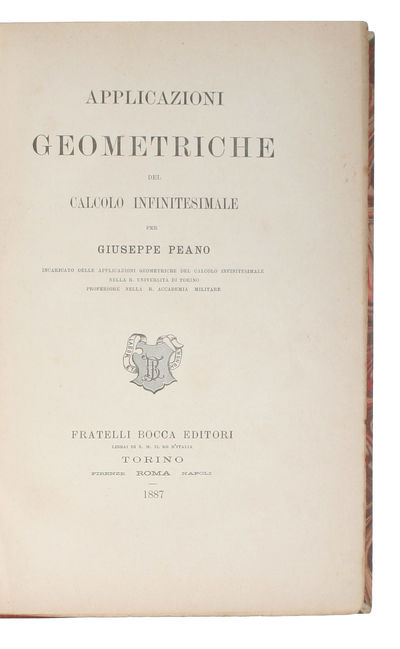 Applicazioni geometriche del calcolo infinitesimale. + Calcolo Geometrico secondo l'Ausdehnungslehre di H. Grassmann. Preceduto dalle Operazioni della logica deduttiva. - [THE BEGINNING OF PEANO'S LOGIC AND THE "GEOMETRICAL CALCULUS"] (photo 3)