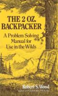 The 2 Oz. Backpacker : A Problem Solving Manual for Use in the Wilds
