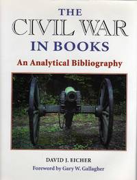 The Civil War in Books: An Analytical Bibliography by Eicher, David J - 1996