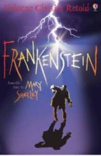 Frankenstein (Usborne Classics Retold) (Usborne Classics Retold) by Mary Wollstonecraft Shelley - 2007-06-04