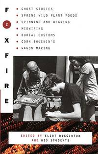 cover of Foxfire 2: Ghost Stories, Spring Wild Plant Foods, Spinning And Weaving, Midwifing, Burial Customs, Corn Shuckin'S, Wagon Mak