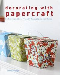 image of Decorating with Papercraft: 25 Fresh and Eco-Friendly Projects for the Home