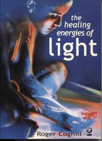 The Healing Energies of Light by Coghill, Roger - 2000