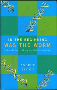 In The Beginning Was The Worm: Finding The Secrets Of Life In A Tiny Hermaphrodite