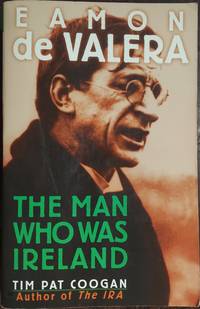 Eamon de Valera: The Man Who Was Ireland