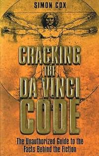 Cracking the Da Vinci Code: The Unauthorized Guide to the Facts Behind Dan Brown's Bestselling...