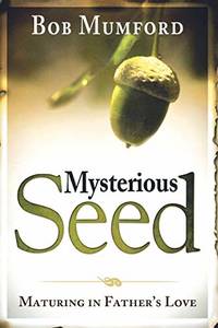 Mysterious Seed: Maturing in Father's Love