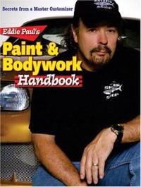 Eddie Paul's Paint and Bodywork Handbook : Secrets from a Master Customizer