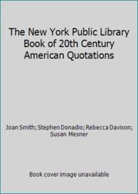 The New York Public Library Book of 20th Century American Quotations