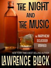 The Night and the Music : The Matthew Scudder Stories by Lawrence Block - 2011