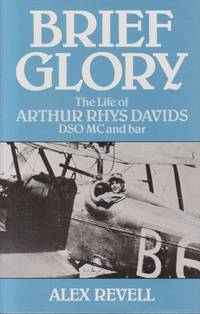 Brief Glory The Life of Arthur Rhys Davids DSO MC and bar by Revell, Alex - 1984