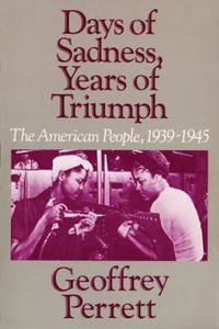 Days of Sadness, Years of Triumph : The American People, 1939-1945