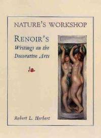 Nature's Workshop : Renoir's Writings on the Decorative Arts