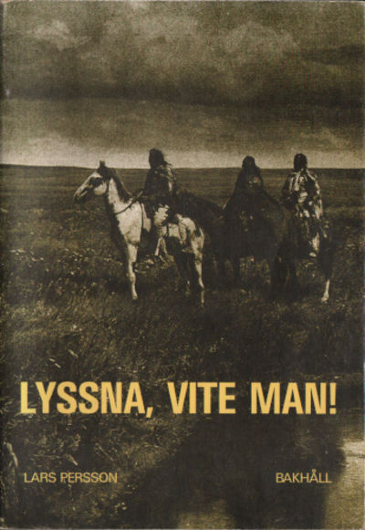 LYSSNA, VITE MAN! Indianska skrifter och tal…